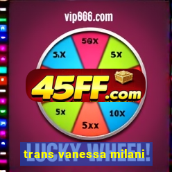 trans vanessa milani